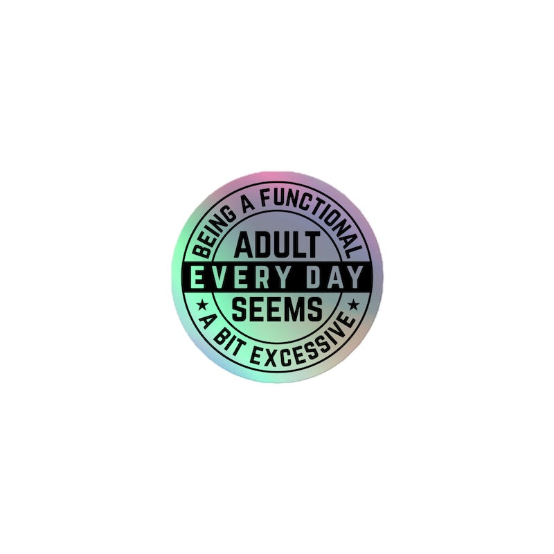 Gradient sticker with text 'Being a functional adult every day seems a bit excessive' on a white background