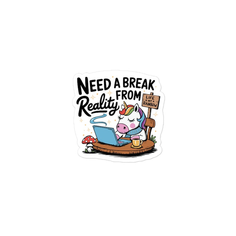 Sticker with a unicorn character using a laptop, text 'Need a Break from Reality', and a rainbow on a white background.