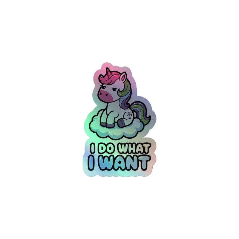 Holographic sticker with a unicorn and 'I Do What I Want' text on a white background