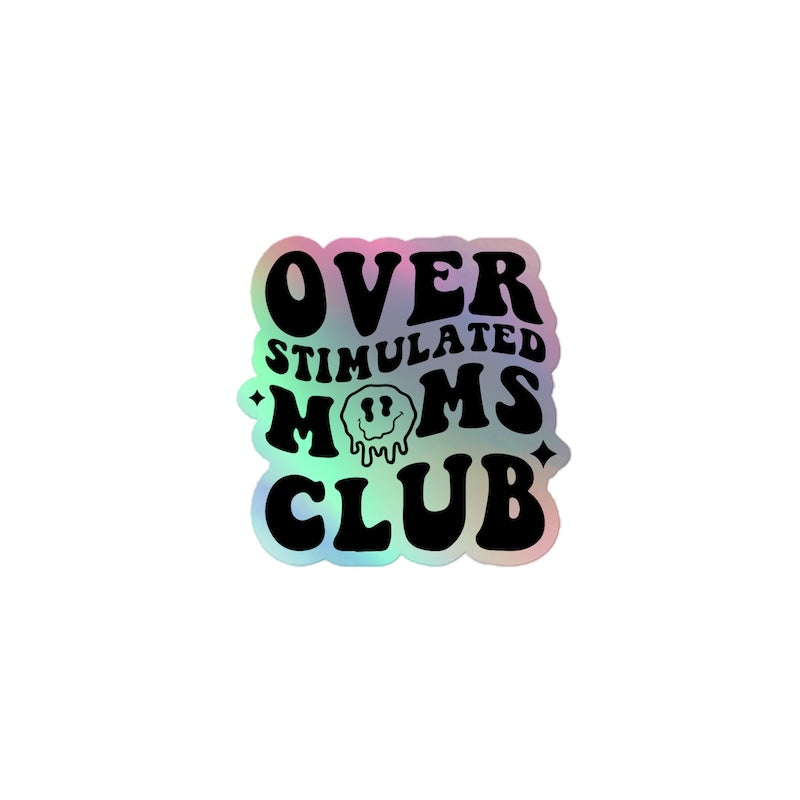 Holographic sticker with 'Over Stimulated Moms Club' text on a white background