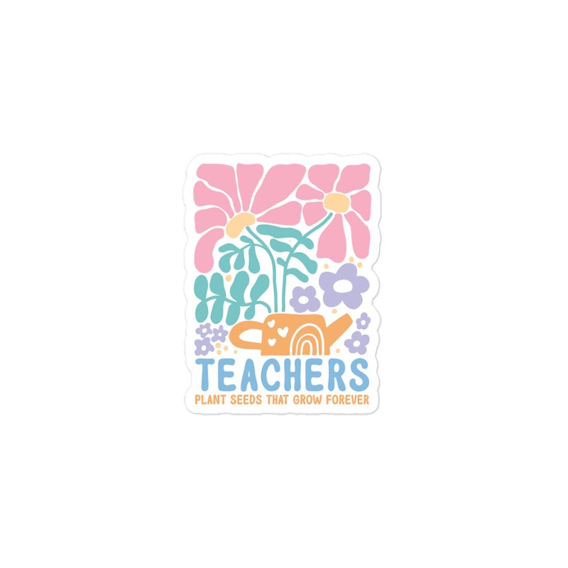 Sticker with floral design and 'Teachers Plant Seeds That Grow Forever' text on a white background