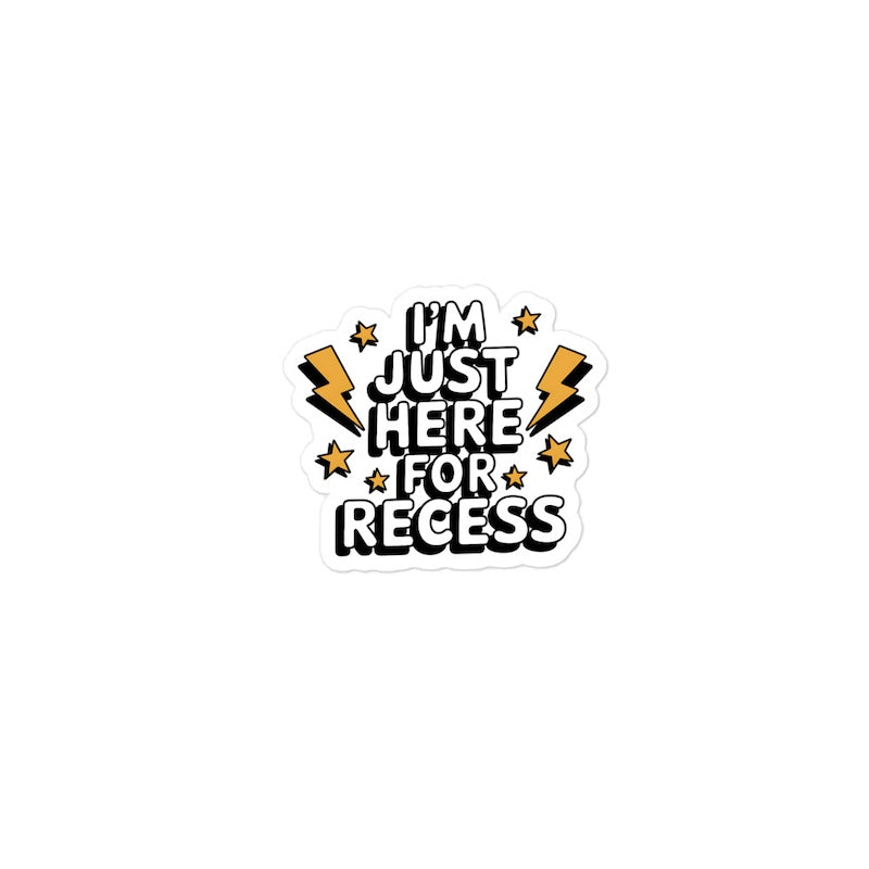 Sticker with 'I'm just here for recess' text on a white background