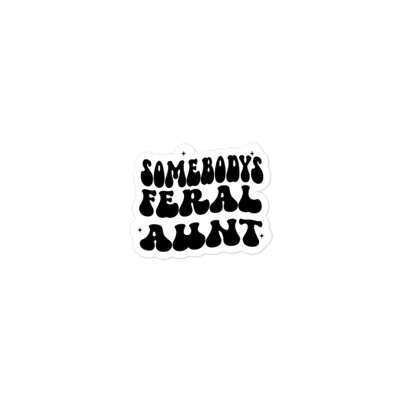 Black text 'SOMEBODY'S FERAL AUNT' on a white background