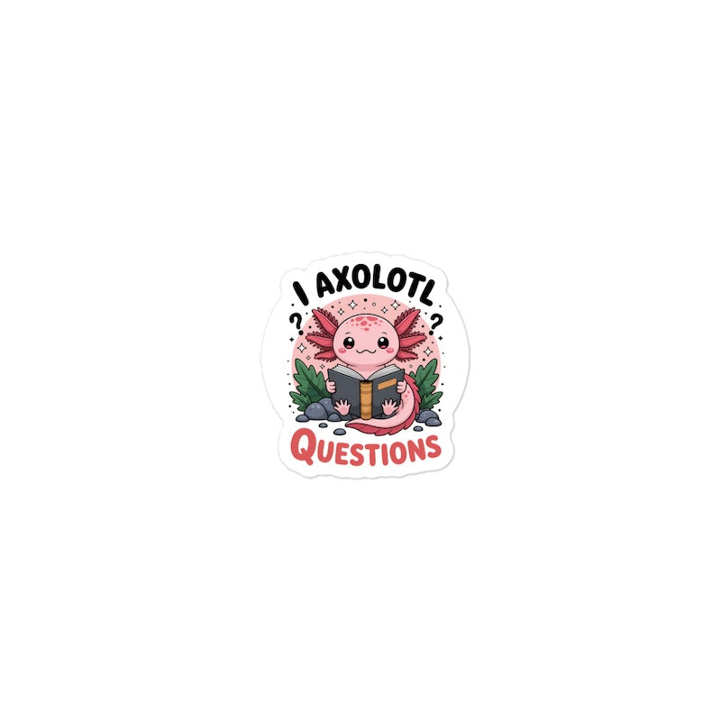 Sticker with axolotl reading a book and text 'I Axolotl Questions' on a white background