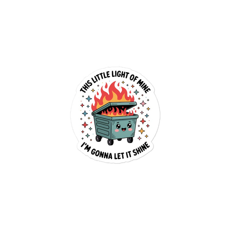 Sticker with a cartoon dumpster on fire and text 'This little light of mine I'm gonna let it shine' on a white background.