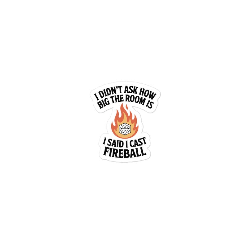 Sticker with text 'I didn't ask how big the room is, I said I cast Fireball' on a white background