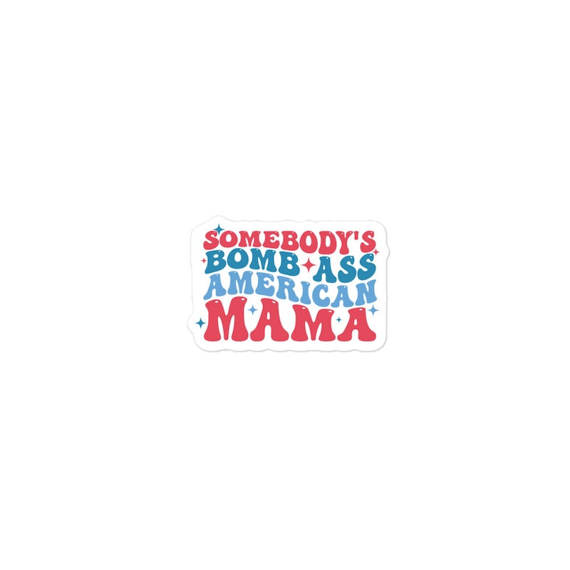 Sticker with 'Somebody's Bomb Ass American Mama' text on a white background