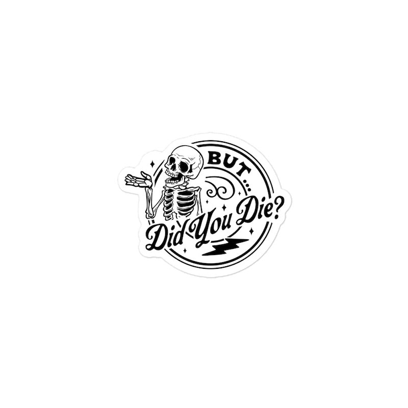 But Did You Die? Kiss Cut Funny Sticker