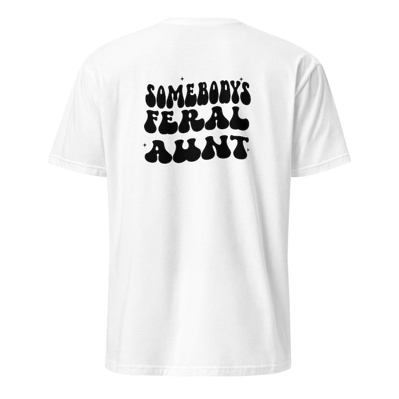 White t-shirt with black text 'SOMEBODY'S FERAL AUNT' on a white background